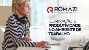 Romazi - Sua energia nossa marca A Iluminação Adequada Pode Aumentar a Produtividade em Ambientes de Trabalho  