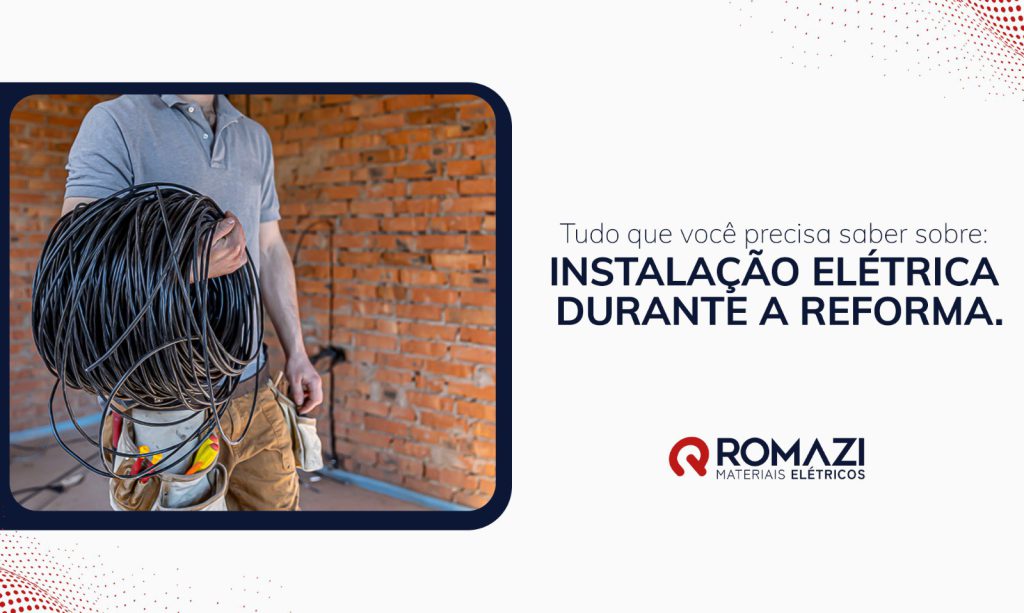 Romazi - Sua energia nossa marca Tudo que você precisa saber sobre instalação elétrica durante a reforma  