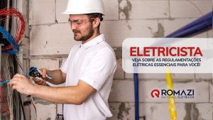 Romazi - Sua energia nossa marca Ei eletricista, confira tudo que você precisa saber sobre regulamentações elétricas  