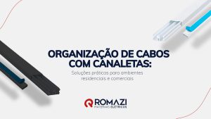 Romazi - Sua energia nossa marca Organização de Cabos com Canaletas: Soluções Práticas para Ambientes Residenciais e Comerciais  