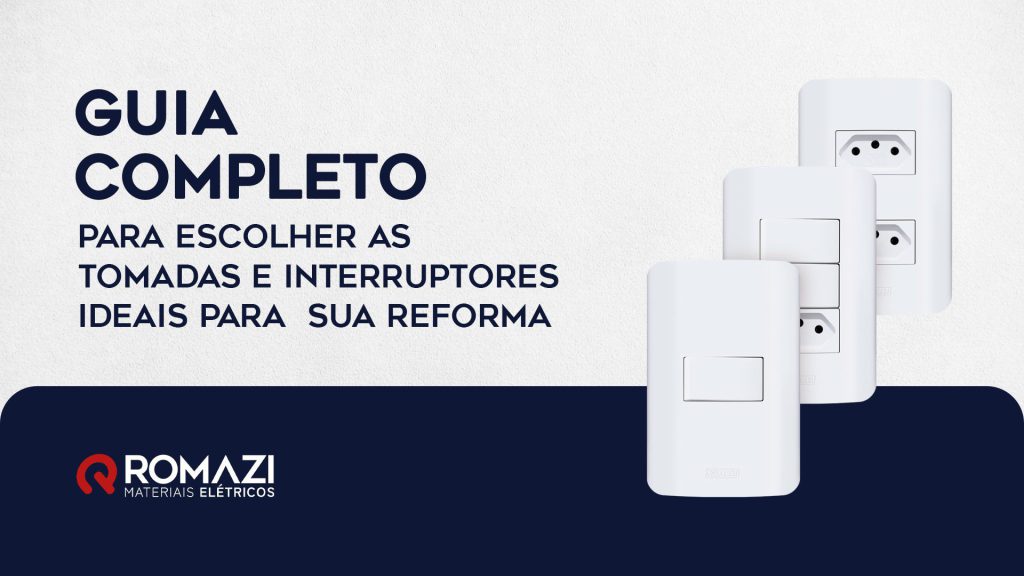 Romazi - Sua energia nossa marca Guia prático: 5 passos para escolher tomadas e interruptores ideais para sua reforma  