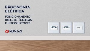 Romazi - Sua energia nossa marca Ergonomia Elétrica: Posicionamento Ideal de Tomadas e Interruptores  
