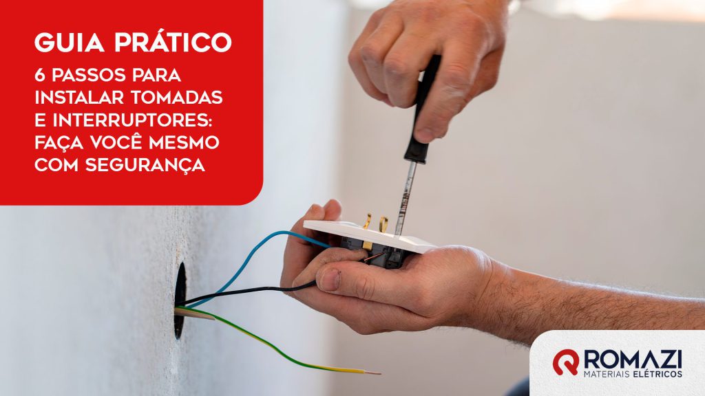 Romazi - Sua energia nossa marca Guia Prático: 6 Passos para Instalar Tomadas e Interruptores: Faça Você Mesmo com Segurança  