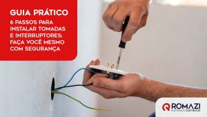 Romazi - Sua energia nossa marca Guia Prático: 6 Passos para Instalar Tomadas e Interruptores: Faça Você Mesmo com Segurança  